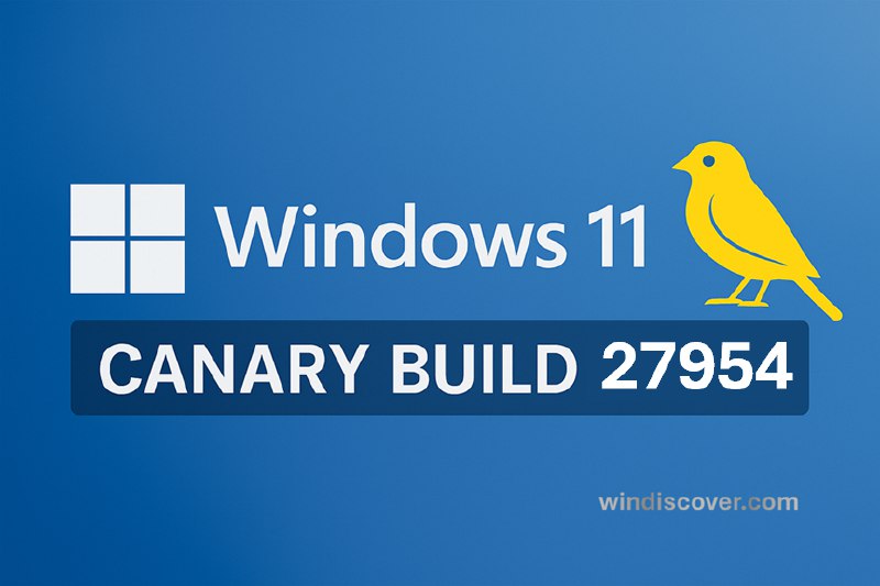 Canary 分支 Windows 11 Build 27954 开始推送 - WinDiscover