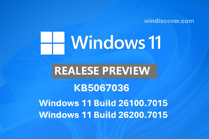 发布预览通道 Windows 11 Build 26100.7015 & 26200.7015(KB5067036)开始推送 - WinDiscover
