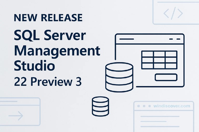 SQL Server Management Studio 22(预览版 3)已发布 - WinDiscover