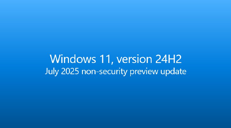 Windows 11 24H2 七月非安全预览更新 KB5062660 开始推送 - WinDiscover
