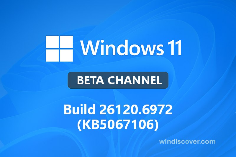 Beta 分支 Windows 11 Build 26120.6972(KB5067106)开始推送 - WinDiscover